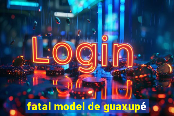 fatal model de guaxupé