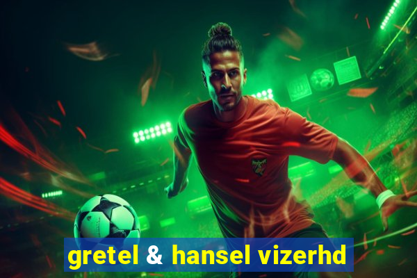 gretel & hansel vizerhd