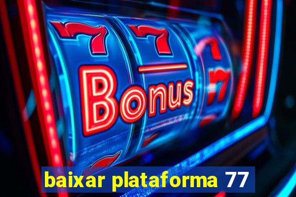 baixar plataforma 77
