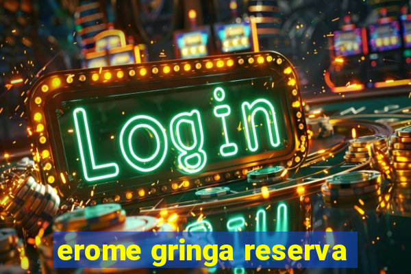 erome gringa reserva