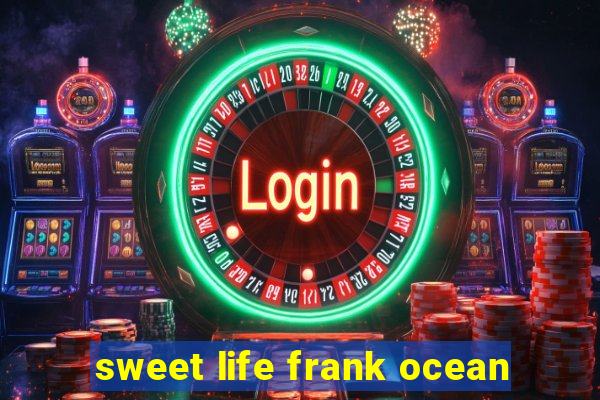 sweet life frank ocean