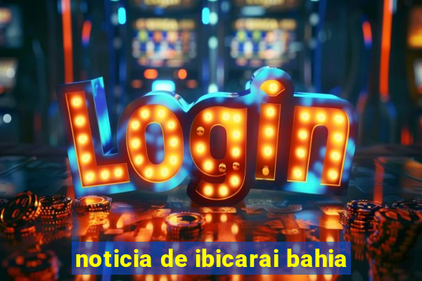 noticia de ibicarai bahia