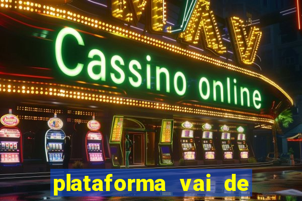 plataforma vai de bet gusttavo lima