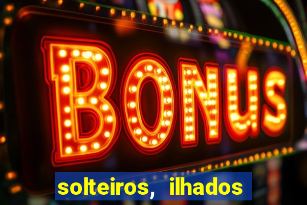 solteiros, ilhados e desesperados quem continua junto 3 temporada