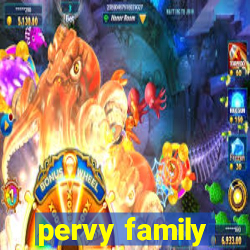 pervy family