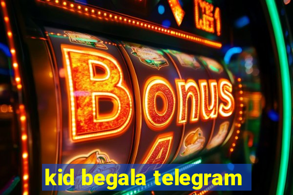 kid begala telegram