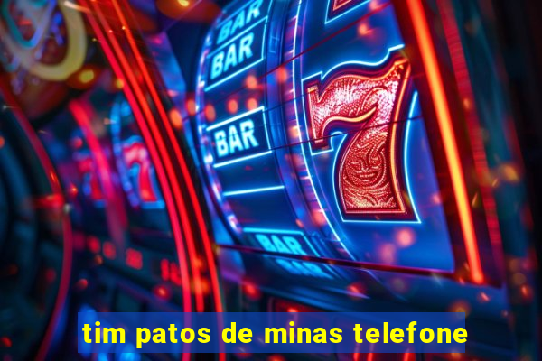 tim patos de minas telefone