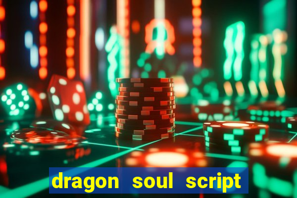 dragon soul script no key
