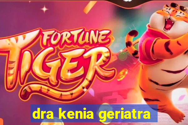 dra kenia geriatra