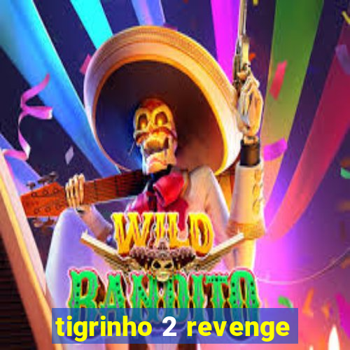tigrinho 2 revenge