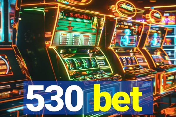 530 bet