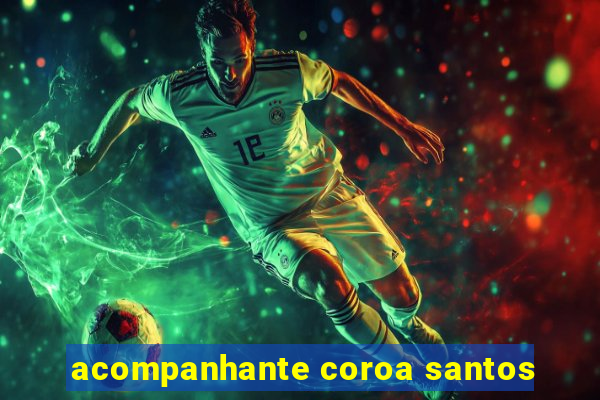 acompanhante coroa santos