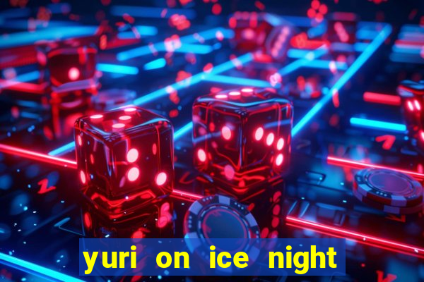 yuri on ice night in barcelona
