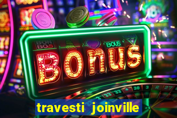 travesti joinville vila nova