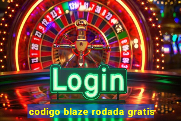 codigo blaze rodada gratis