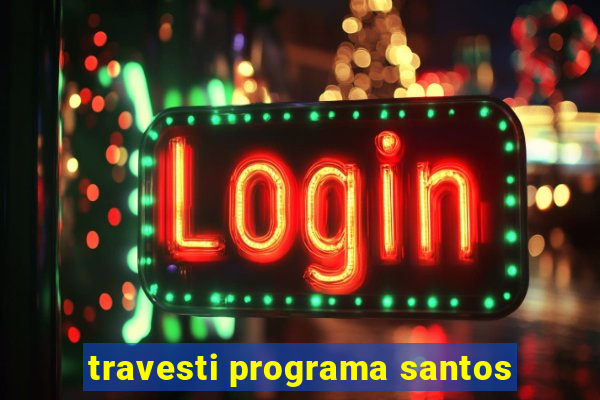 travesti programa santos