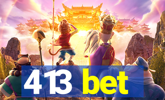 413 bet