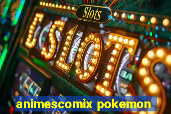 animescomix pokemon