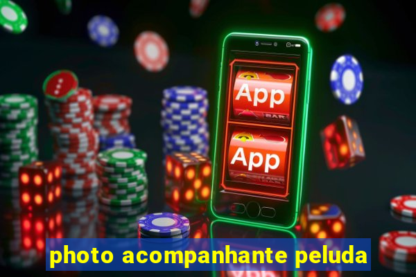photo acompanhante peluda