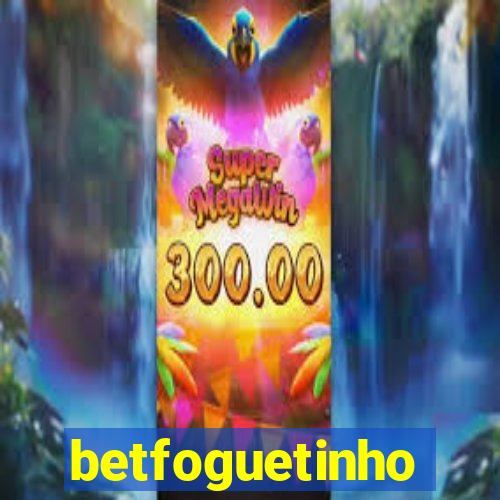 betfoguetinho