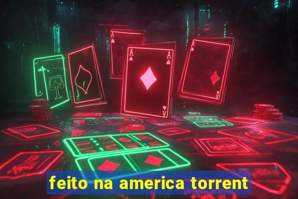 feito na america torrent