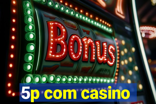5p com casino