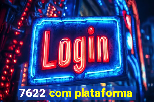 7622 com plataforma