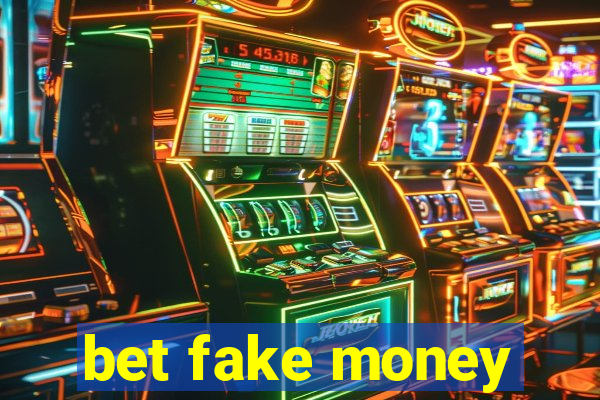 bet fake money