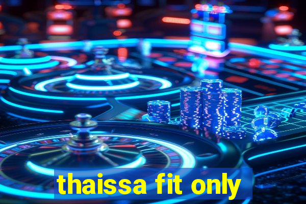 thaissa fit only