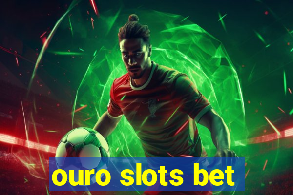 ouro slots bet