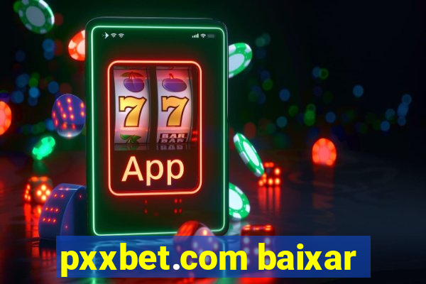 pxxbet.com baixar
