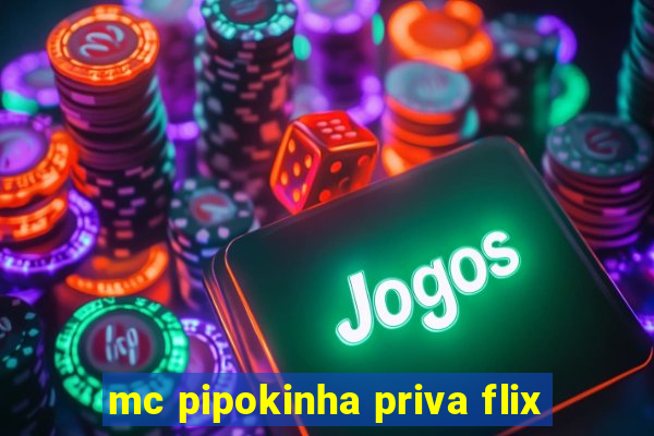 mc pipokinha priva flix
