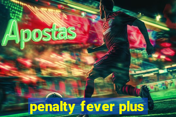 penalty fever plus