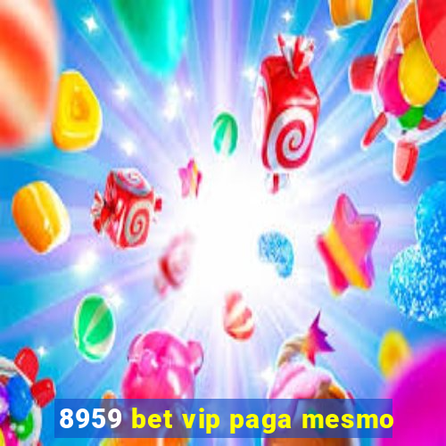 8959 bet vip paga mesmo