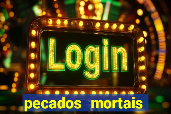 pecados mortais para confessar
