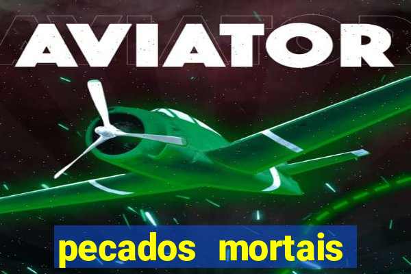 pecados mortais para confessar