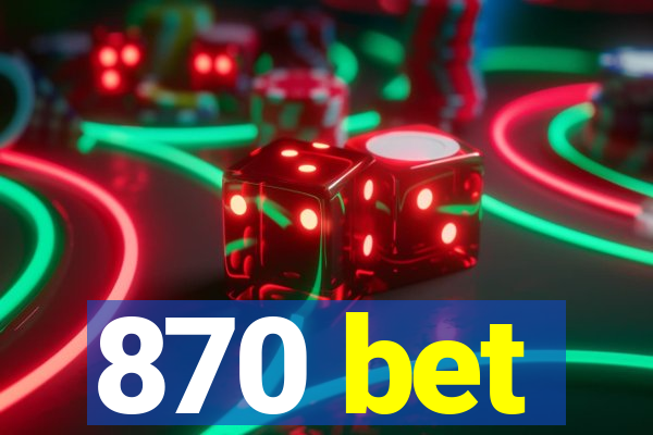 870 bet