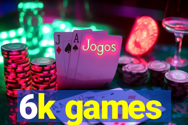 6k games