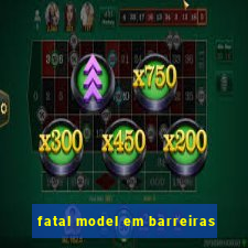 fatal model em barreiras