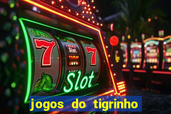 jogos do tigrinho que da bonus no cadastro