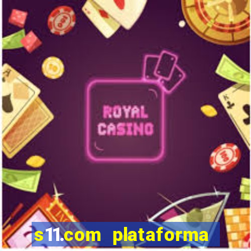 s11.com plataforma de jogos