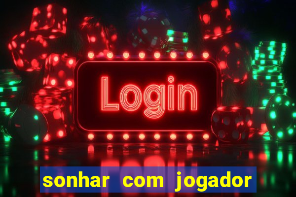 sonhar com jogador de futebol famoso
