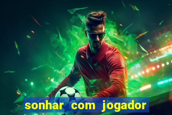 sonhar com jogador de futebol famoso