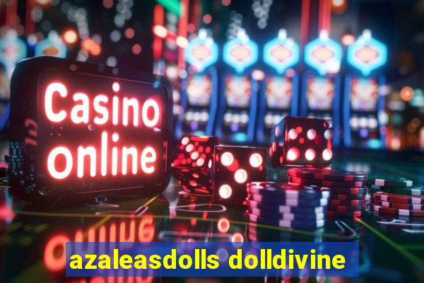 azaleasdolls dolldivine