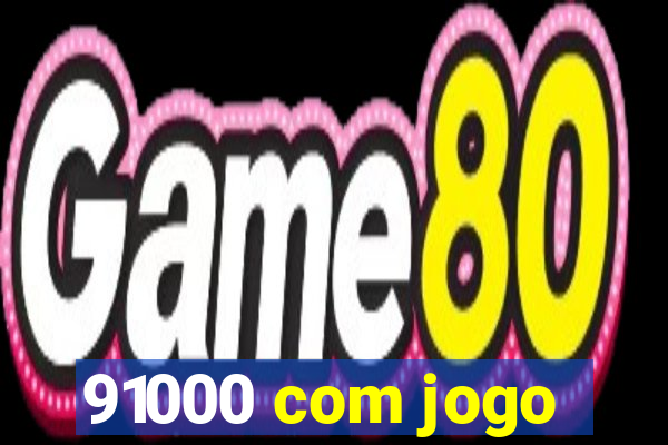 91000 com jogo
