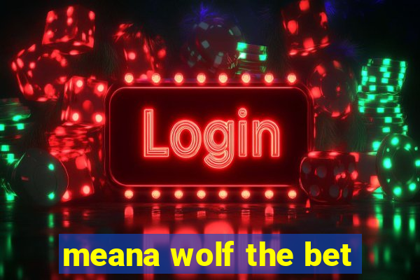 meana wolf the bet