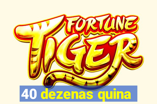 40 dezenas quina
