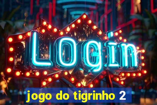 jogo do tigrinho 2