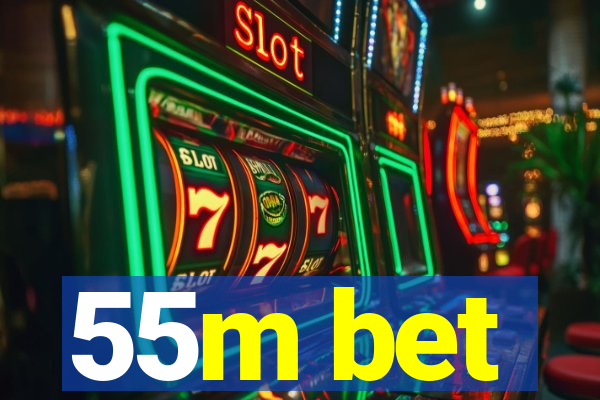 55m bet