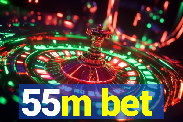 55m bet
